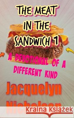 The Meat In The Sandwich 1: A Devotional Of A Different Kind Nicholson, Jacquelyn 9781006306570