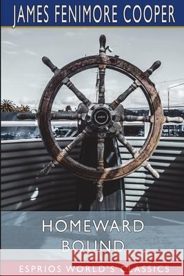 Homeward Bound (Esprios Classics): A Tale of the Sea Cooper, James Fenimore 9781006341649