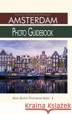 Amsterdam Photo Guidebook-Pocket Size Edition: For Lovers of Amsterdam and Photography Sensoy, Kaan 9781006459832