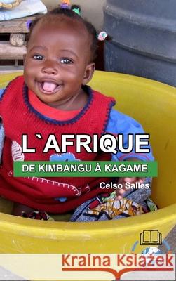 L'AFRIQUE, DE KIMBANGU À KAGAME - Celso Salles: Collection Afrique Salles, Celso 9781006542992 Blurb