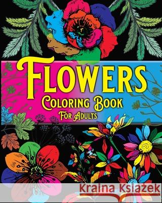 Flowers Coloring Book For Adults: Beautiful Flowers Designs for Stress Relief, Relaxation Coloring Pages Bic, Andrew 9781006587658