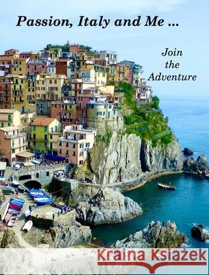 Passion, Italy and Me Join the Adventure by Cecilia: Join the Adventure Cecilia 9781006701184