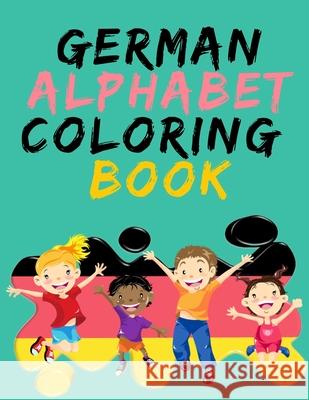 German Alphabet Coloring Book.- Stunning Educational Book.Contains coloring pages with letters, objects and words starting with each letters of the al Cristie Publishing 9781008935075