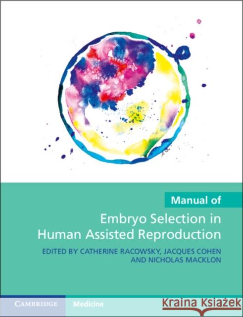 Manual of Embryo Selection in Human Assisted Reproduction Catherine Racowsky Jacques Cohen Nicholas Macklon 9781009016377