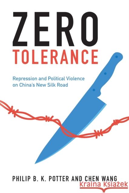 Zero Tolerance: Repression and Political Violence on China's New Silk Road Potter, Philip B. K. 9781009114905