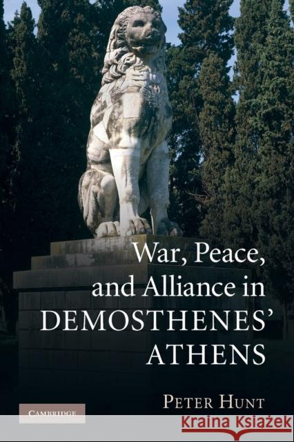 War, Peace, and Alliance in Demosthenes' Athens Peter Hunt (University of Colorado, Boulder) 9781009159432