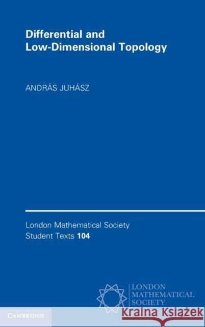 Differential and Low-Dimensional Topology Andras (University of Oxford) Juhasz 9781009220606 Cambridge University Press