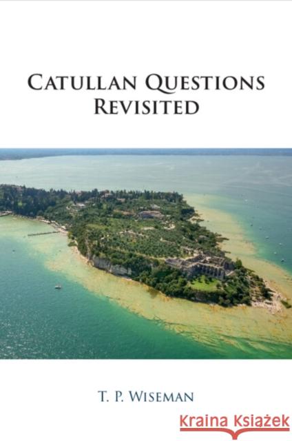 Catullan Questions Revisited T. P. (University of Exeter) Wiseman 9781009235716 Cambridge University Press