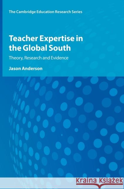 Teacher Expertise in the Global South: Theory, Research and Evidence Jason Anderson 9781009284851