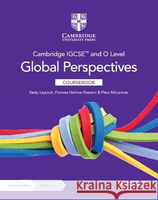 Cambridge IGCSE (TM) and O Level Global Perspectives Coursebook with Digital Access (2 Years) Keely Laycock Frances Nehme-Pearson Fleur McLennan 9781009301428 Cambridge University Press
