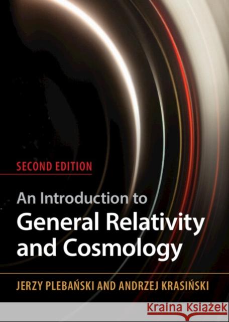 An Introduction to General Relativity and Cosmology Andrzej (Nicolaus Copernicus Astronomical Center, Polish Academy of Sciences) Krasinski 9781009415620