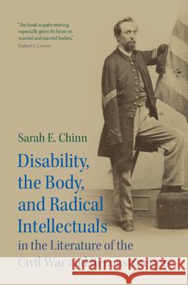 Disability, the Body, and Radical Intellectuals in the Literature of the Civil War and Reconstruction Sarah E. Chinn 9781009442695