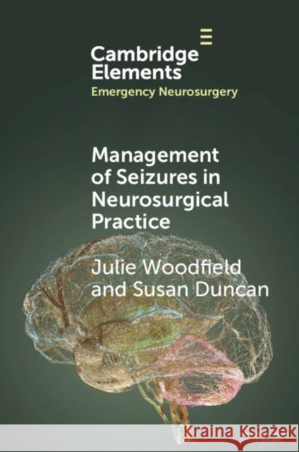 Management of Seizures in Neurosurgical Practice Susan (NHS Lothian) Duncan 9781009487245