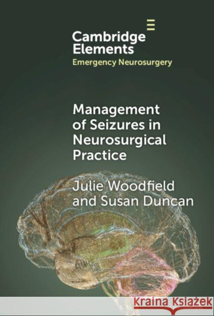 Management of Seizures in Neurosurgical Practice Susan (NHS Lothian) Duncan 9781009487252