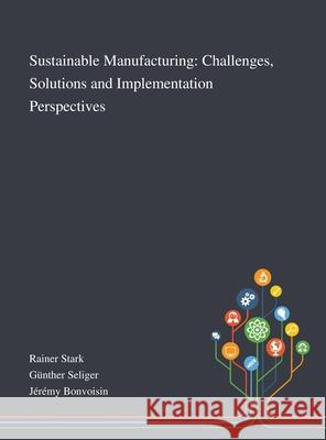 Sustainable Manufacturing: Challenges, Solutions and Implementation Perspectives Rainer Stark                             G 9781013267994