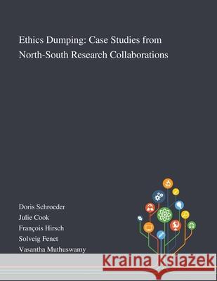 Ethics Dumping: Case Studies From North-South Research Collaborations Doris Schroeder, Julie Cook, François Hirsch 9781013269400