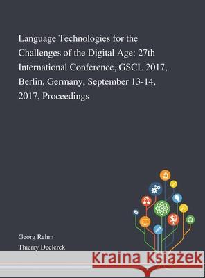 Language Technologies for the Challenges of the Digital Age: 27th International Conference, GSCL 2017, Berlin, Germany, September 13-14, 2017, Proceedings Georg Rehm, Thierry Declerck 9781013269653 Saint Philip Street Press