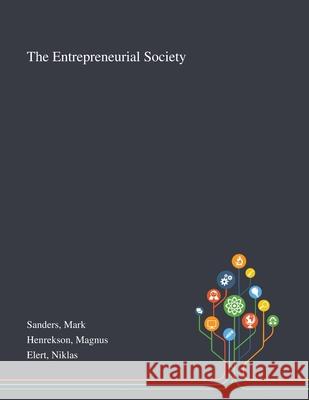 The Entrepreneurial Society Mark Sanders, Magnus Henrekson, Niklas Elert 9781013273544 Saint Philip Street Press