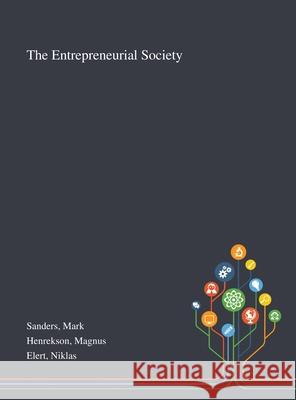 The Entrepreneurial Society Mark Sanders, Magnus Henrekson, Niklas Elert 9781013273551 Saint Philip Street Press