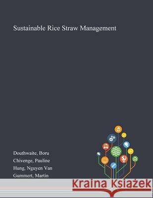 Sustainable Rice Straw Management Boru Douthwaite, Pauline Chivenge, Nguyen Van Hung 9781013274602