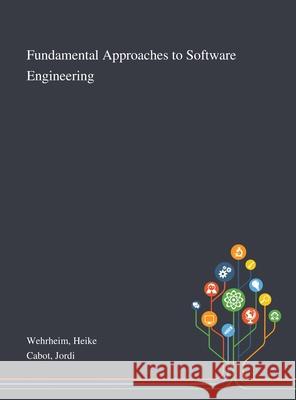 Fundamental Approaches to Software Engineering Heike Wehrheim Jordi Cabot 9781013277177 Saint Philip Street Press