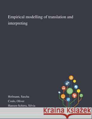 Empirical Modelling of Translation and Interpreting Sascha Hofmann, Oliver Czulo, Silvia Hansen-Schirra 9781013289583