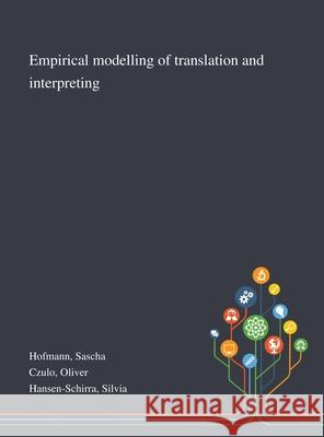 Empirical Modelling of Translation and Interpreting Sascha Hofmann, Oliver Czulo, Silvia Hansen-Schirra 9781013289590