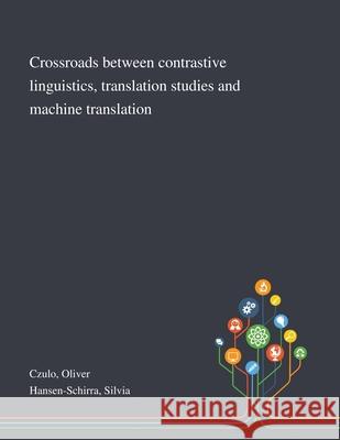 Crossroads Between Contrastive Linguistics, Translation Studies and Machine Translation Oliver Czulo, Silvia Hansen-Schirra 9781013289842