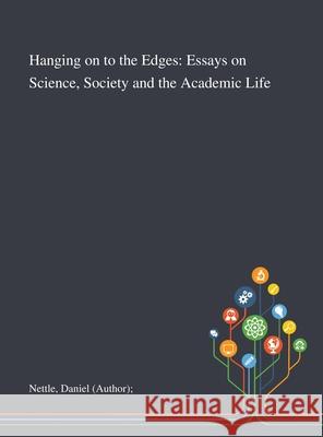 Hanging on to the Edges: Essays on Science, Society and the Academic Life Daniel (author) Nettle 9781013291456