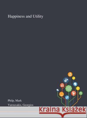 Happiness and Utility Mark Philp, Georgios Varouxakis 9781013293573
