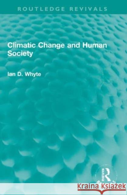 Climatic Change and Human Society Ian D. Whyte 9781032002811 Taylor & Francis Ltd