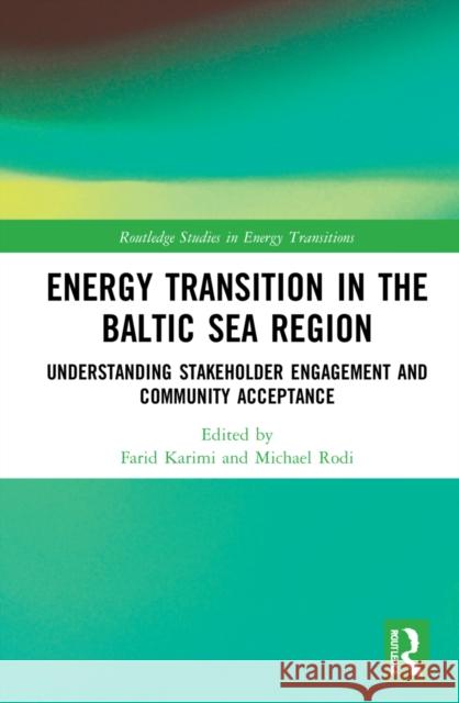 Energy Transition in the Baltic Sea Region: Understanding Stakeholder Engagement and Community Acceptance Farid Karimi Michael Rodi 9781032003085