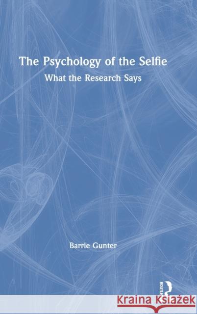 The Psychology of the Selfie: What the Research Says Barrie Gunter 9781032008769