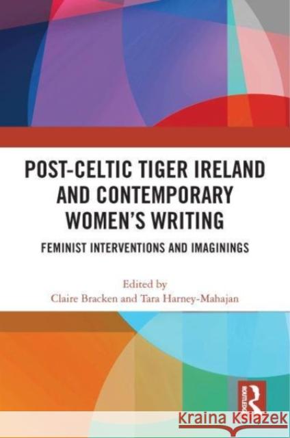 Post-Celtic Tiger Ireland and Contemporary Women's Writing  9781032009803 Taylor & Francis Ltd
