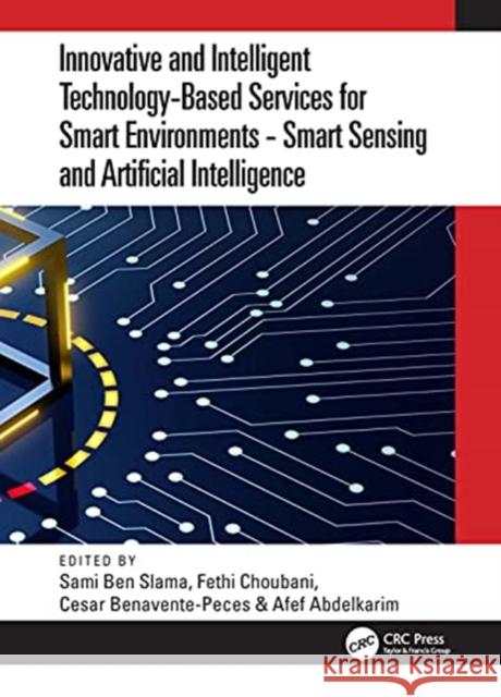 Innovative and Intelligent Technology-Based Services for Smart Environments - Smart Sensing and Artificial Intelligence: Proceedings of the 2nd Intern Sami Be Fethi Choubani Valentina Emilia Balas 9781032020303