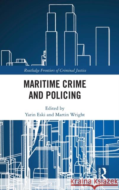 Maritime Crime and Policing Yarin Eski Martin Wright 9781032022116