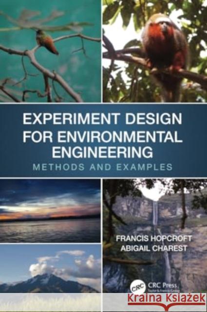 Experiment Design for Environmental Engineering: Methods and Examples Francis J. Hopcroft Abigail Charest 9781032026183