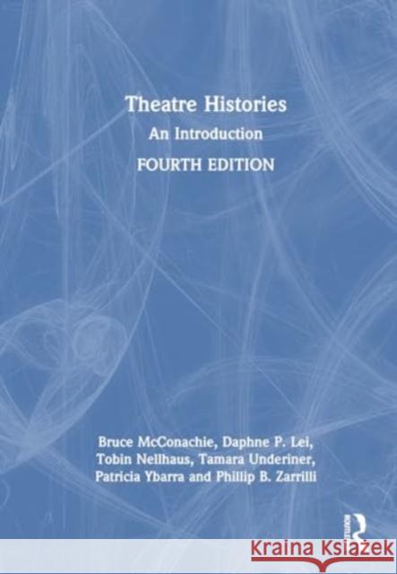 Theatre Histories: An Introduction Daphne P. Lei Tobin Nellhaus Tamara Underiner 9781032027920