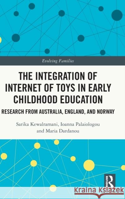 The Integration of Internet of Toys in Early Childhood Education: Research from Australia, England, and Norway Kewalramani, Sarika 9781032029245 Taylor & Francis Ltd