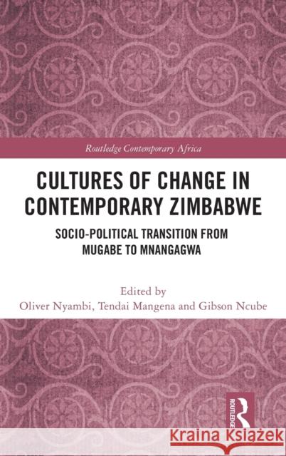Cultures of Change in Contemporary Zimbabwe: Socio-Political Transition from Mugabe to Mnangagwa Oliver Nyambi Tendai Mangena Gibson Ncube 9781032040264 Routledge