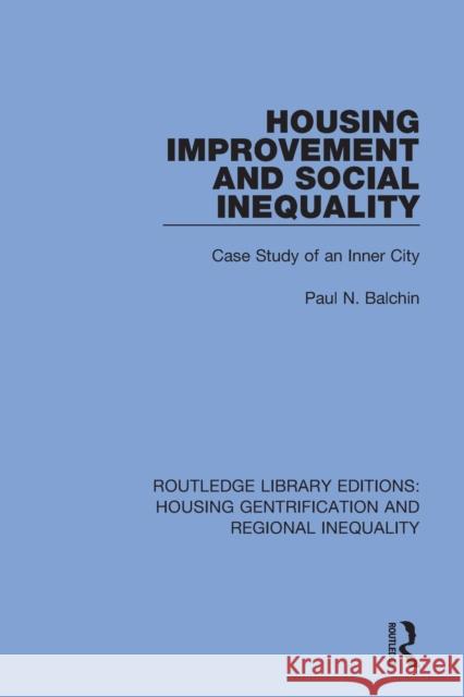 Housing Improvement and Social Inequality: Case Study of an Inner City Paul N. Balchin 9781032041339