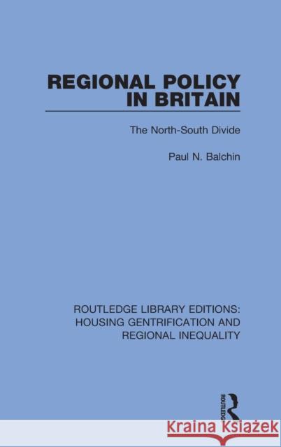 Regional Policy in Britain: The North South Divide Paul N. Balchin 9781032041346