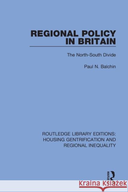 Regional Policy in Britain: The North South Divide Paul N. Balchin 9781032041605