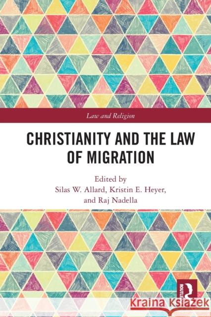 Christianity and the Law of Migration Silas W. Allard Raj Nadella Kristin Heyer 9781032049526 Routledge