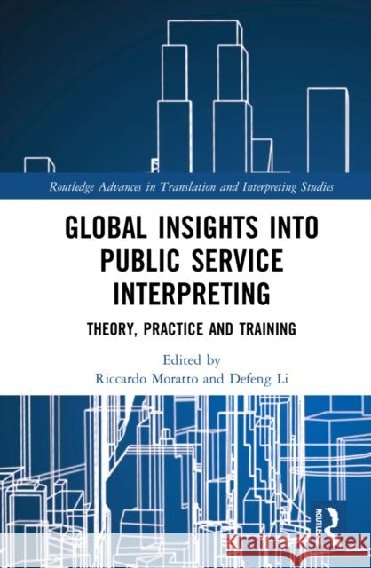 Global Insights into Public Service Interpreting: Theory, Practice and Training Moratto, Riccardo 9781032053189 Routledge