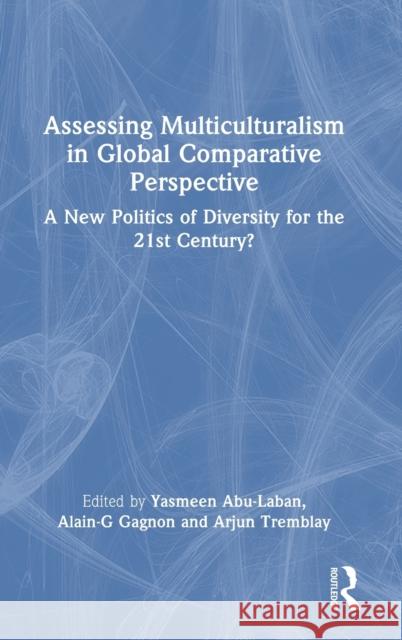 Assessing Multiculturalism in Global Comparative Perspective: A New Politics of Diversity for the 21st Century? Abu-Laban, Yasmeen 9781032054209