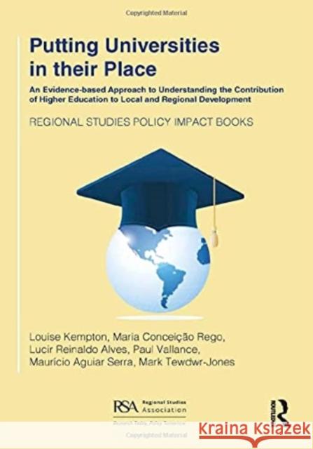 Putting Universities in Their Place: An Evidence-Based Approach to Understanding the Contribution of Higher Education to Local and Regional Developmen Louise Kempton Maria Concei 9781032055664