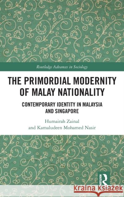 The Primordial Modernity of Malay Nationality: Contemporary Identity in Malaysia and Singapore Kamaludeen Mohamed Nasir Humairah Zainal 9781032055831