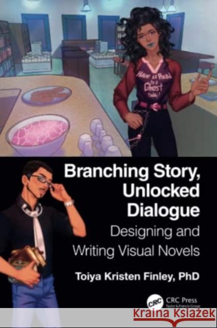 Branching Story, Unlocked Dialogue: Designing and Writing Visual Novels Finley, Toiya Kristen 9781032058993