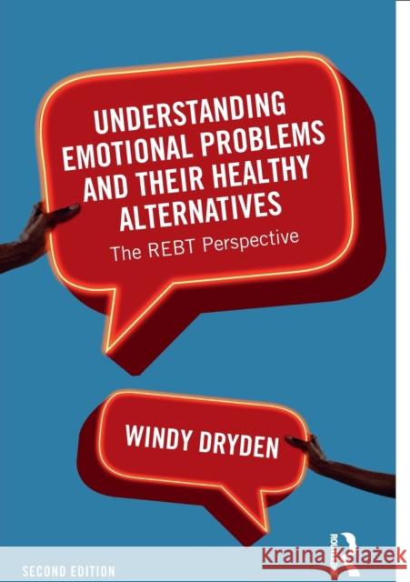 Understanding Emotional Problems and Their Healthy Alternatives: The Rebt Perspective Windy Dryden 9781032067063